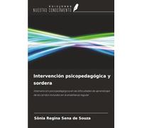 Intervención psicopedagógica y sordera: Intervención psicopedagógica en las dificultades de aprendizaje de los sordos incluidos en la enseñanza regular