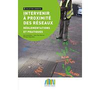 Intervenir à proximité des réseaux: Réglementations et pratiques