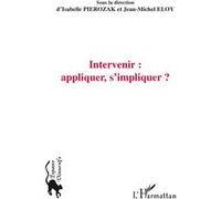 Intervenir : appliquer, s'impliquer ? Isabelle Pierozak (Auteur), Jean-Michel Eloy (Auteur)