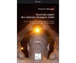 Intervenir aupres des mineurs etrangers isoles - Francisco Mananga - Du Cygne Eds - broché - Essai