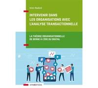 Intervenir dans les organisations avec l'Analyse Transactionnelle: La théorie organisationnelle de Berne à l'ère du digital
