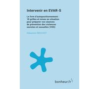 Intervenir en EVAR-S: Le livre d’autopositionnement : 18 grilles et mises en situation pour préparer vos séances de prévention des violences sexistes et sexuelles (VSS)