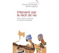 Intervenir par le récit de vie. Entre histoire collective et histoire individuelle - Michel Legrand - Eres - broché - Essai