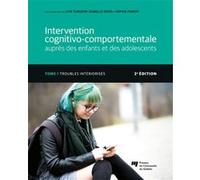 Intervention cognitivo-comportementale auprès des enfants et des adolescents, Tome 1 - 2e édition Lyse Turgeon (Editeur général), Sophie Parant (Editeur général), Turgeon lyse (Auteur)