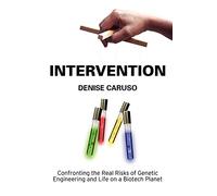 Intervention: Confronting the Real Risks of Genetic Engineering and Life on a Biotech Planet