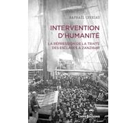 Intervention d'humanité - La répression de la traite des esclaves à Zanzibar - Années 1860-1900