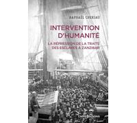 Intervention d'humanité - La répression de la traite des esclaves à Zanzibar - Années 1860-1900