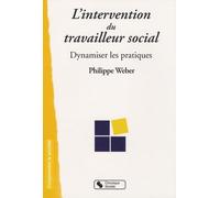 Intervention du travailleur social - dynamiser les pratiques Philippe Weber (Auteur)