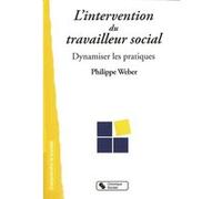Intervention du travailleur social - dynamiser les pratiques Philippe Weber (Auteur)