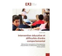 Intervention educative et difficultes d'ordre comportemental Demarches exemplaires d'enseignantes chevronnees et elaboration d'un modele d'intervention - Gérard Lavoie - Universitaires Europeennes - b