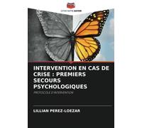 INTERVENTION EN CAS DE CRISE : PREMIERS SECOURS PSYCHOLOGIQUES: PROTOCOLE D'INTERVENTION