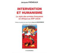 Intervention et humanisme : le style des armees francaises en afrique au xixe siecle Jacques Frémeaux (Auteur)