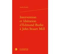Intervention et libération d'Edmund Burke à John Stuart Mill Aurélie Knüfer (Auteur), Chantal Jaquet (Collection dirigée par), Pierre-Marie Morel (Collection dirigée par)
