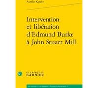 Intervention et libération d'Edmund Burke à John Stuart Mill Aurélie Knüfer (Auteur), Chantal Jaquet (Direction), Pierre-Marie Morel (Direction)