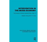 Intervention in the Mixed Economy The Evolution of British Industrial Policy 1964-72 - Stephen Young - Routledge - ebook (ePub) - Livre