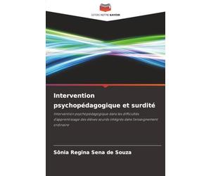 Intervention psychopédagogique et surdité: Intervention psychopédagogique dans les difficultés d'apprentissage des élèves sourds intégrés dans l'enseignement ordinaire