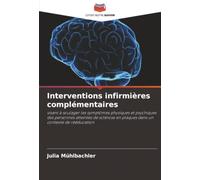 Interventions infirmières complémentaires: visant à soulager les symptômes physiques et psychiques des personnes atteintes de sclérose en plaques dans un contexte de rééducation