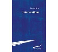 Interventions - Lucien Sève - La Dispute - broché - Essai