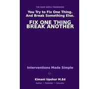 Interventions Made Simple: How to Change Systems, Influence Outcomes, and Solve Problems Without Creating New Ones
