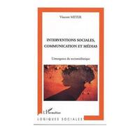 Interventions Sociales, Communication Et Médias - L'émergence Du Socio-Médiatique