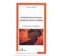 Interventions sociales, communication et médias L'émergence du sociomédiatique - Vincent Meyer - L'harmattan - broché - Etude