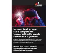 Intervento di gruppo sulle competenze trasversali nella scuola secondaria superiore: Proposta psicoeducativa per prevenire l'insuccesso scolastico e ... con difficoltà emotive e comportamentali