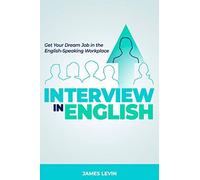 Interview In English: Get Your Dream Job In The English-Speaking Workplace