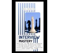 Interview Mastery: Master the 15 Most Common Interview Questions and 8 Unique Ones to Ace Your Professional Interview and Land the Job