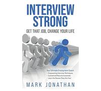 Interview Strong: Get That Job, Change Your Life