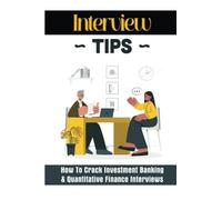 Interview Tips: How To Crack Investment Banking & Quantitative Finance Interviews