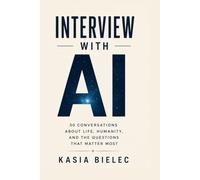 Interview with AI: 50 Conversations About Life, Humanity, and the Questions That Matter Most