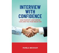 Interview With Confidence: How Positivity And Purpose Can Land You Your Dream Job