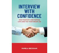 Interview With Confidence: How Positivity And Purpose Can Land You Your Dream Job