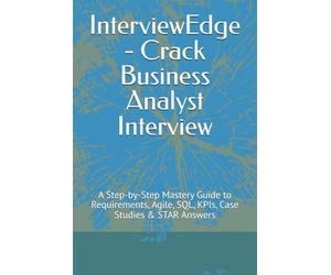 InterviewEdge - Crack Business Analyst Interview: A Step-by-Step Mastery Guide to Requirements, Agile, SQL, KPIs, Case Studies & STAR Answers