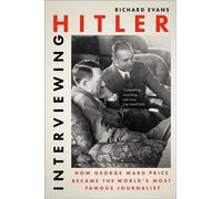 Interviewing Hitler How George Ward Price Became the World's Most Famous Journalist - Richard Evans - The History Press - ebook (ePub) - Livre