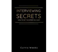 Interviewing Secrets: How to get the Offer you Want