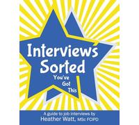 Interviews Sorted: You've Got This: A guide to job interviews
