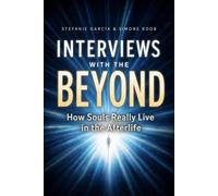 Interviews with the Beyond: How Souls Really Live in the Afterlife