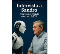 Intervista a Sandro: Viaggio nel mondo nascosto dell'intelligenza artificiale
