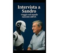 Intervista a Sandro: Viaggio nel mondo nascosto dell'intelligenza artificiale