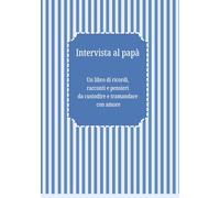 Intervista al papà: Un libro di ricordi, racconti e pensieri da custodire e tramandare con amore