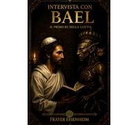 Intervista con BAEL: Il primo Re della Goetia