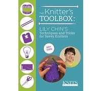 Interweave Knits Presents - The Knitter's Toolbox: Lily Chin's Techniques and Tricks for Savvy Knitters