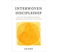 Interwoven Discipleship How the Trinity Redefines Power, Belonging, and Christian Community - Liz Daye - NavPress - ebook (ePub) - Livre