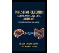 INTESTINO-CEREBRO: LA CONEXIÓN CLAVE EN EL AUTISMO: Neuroinflamación, microbiota y nutrición clínica en el trastorno del espectro autista: una guía ... terapeutas y profesionales de la salud