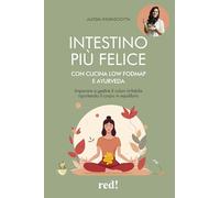 Intestino più felice con cucina Low FODMAP e Ayurveda. Imparare a gestire il colon irritabile riportando il corpo in equilibrio
