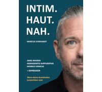 Intim.Haut.Nah.: Akne inversa, Hidradenitis suppurativa, Morbus Verneuil + Depression. Wenn deine Krankheiten (un)sichtbar sind.