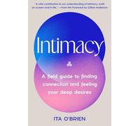 Intimacy: A Field Guide to Finding Connection and Feeling Your Deep Desires