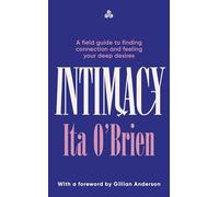 Intimacy: A field guide to finding connection and feeling your deep desires - with foreword from Gillian Anderson