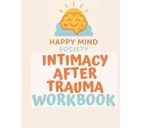 Intimacy After Trauma: A Gentle Guide to Safety, Connection & Consent: A compassionate, psychology-informed workbook for rebuilding trust in your body, relationships, and sense of closeness